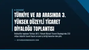 Türkiye ve AB Arasında 3. Yüksek Düzeyli Ticaret Diyaloğu Toplantısı