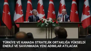 Türkiye ve Kanada Stratejik Ortaklığa Yükseldi Enerji ve Savunmada Yeni Adımlar Atılacak