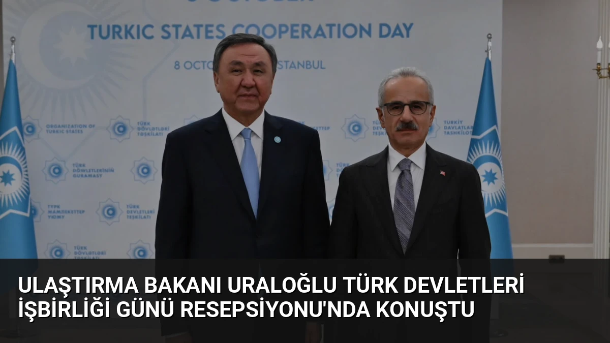 Ulaştırma Bakanı Uraloğlu Türk Devletleri İşbirliği Günü Resepsiyonu’nda Konuştu